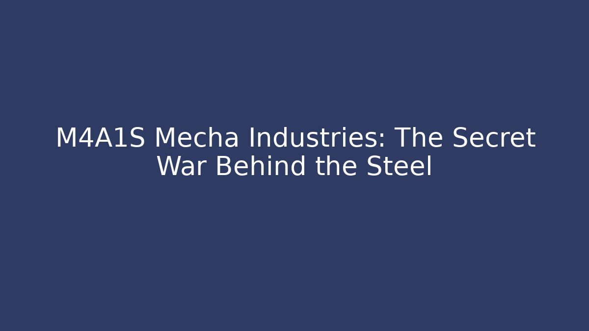 M4A1S Mecha Industries: The Secret War Behind the Steel