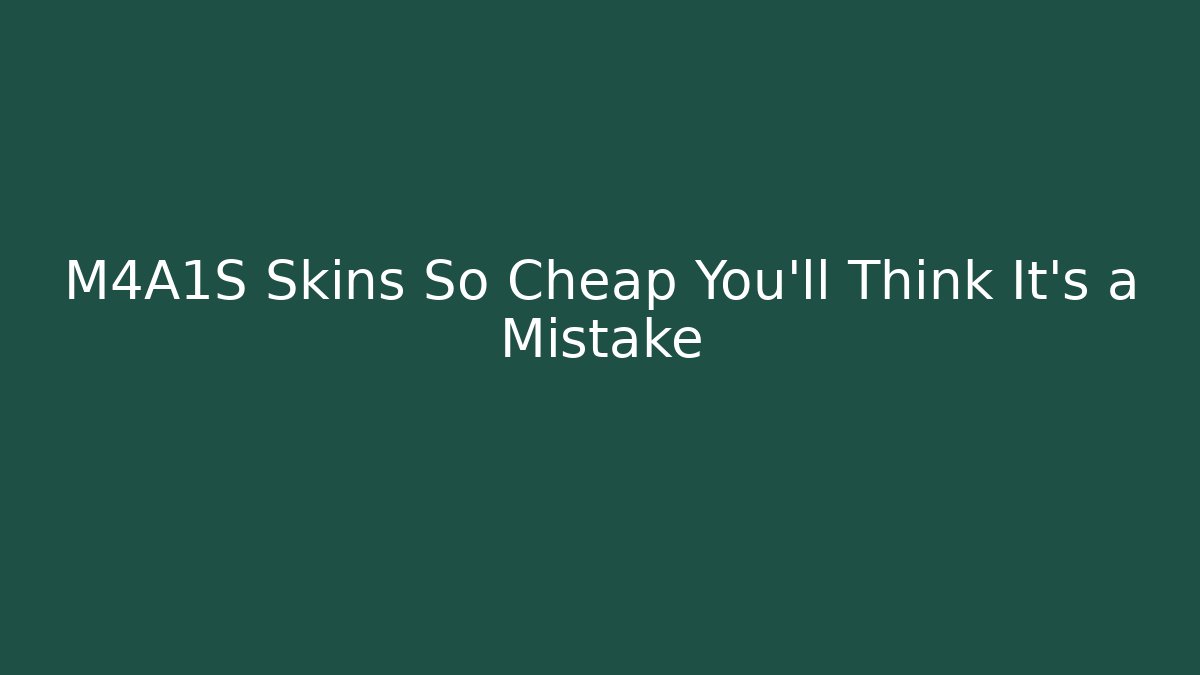 M4A1S Skins So Cheap You’ll Think It’s a Mistake