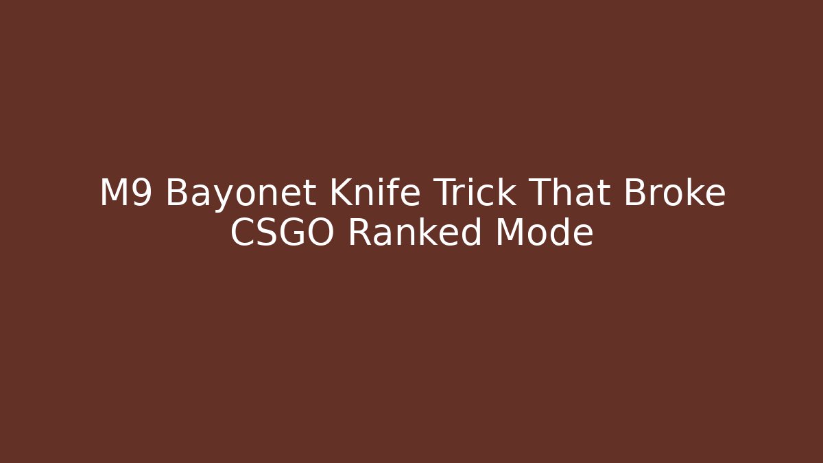 M9 Bayonet Knife Trick That Broke CSGO Ranked Mode