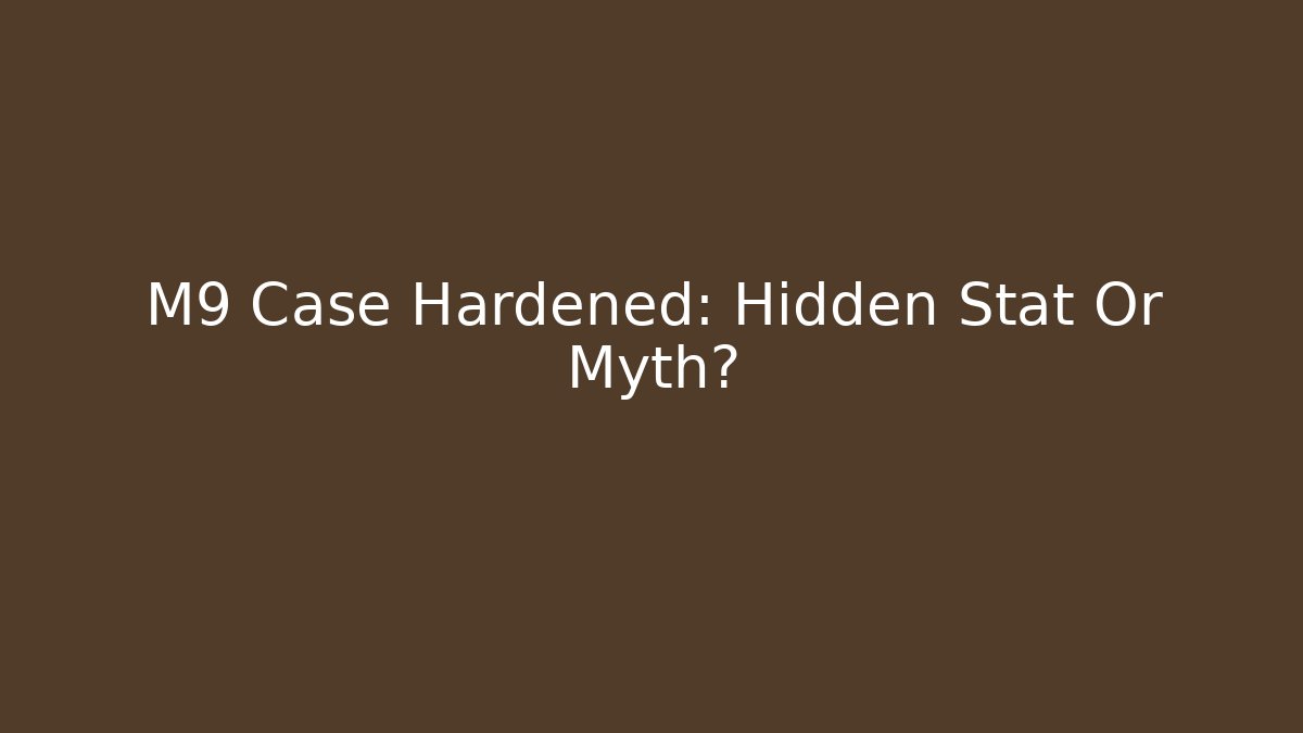 M9 Case Hardened: Hidden Stat Or Myth? - Vintage E-Juice