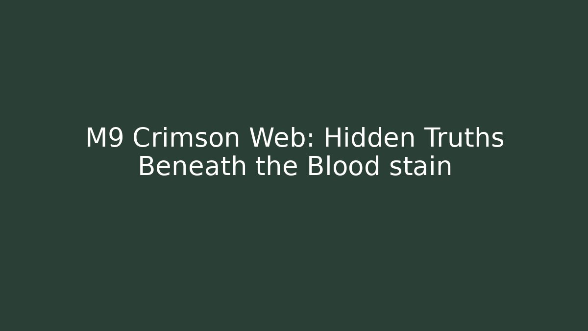 M9 Crimson Web: Hidden Truths Beneath the Blood stain