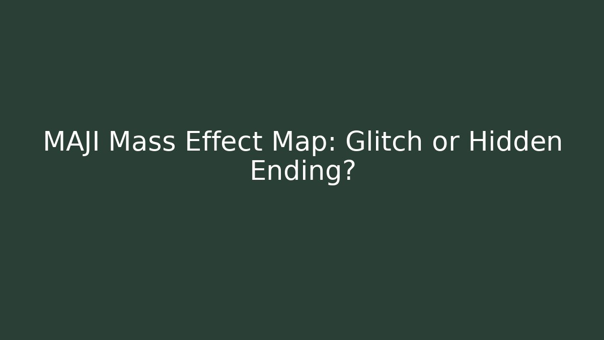 MAJI Mass Effect Map: Glitch or Hidden Ending?