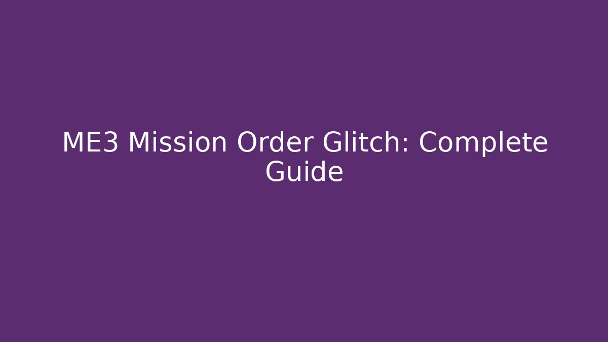 ME3 Mission Order Glitch: Complete Guide