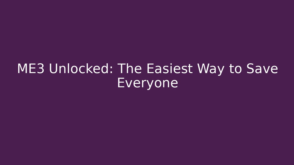 ME3 Unlocked: The Easiest Way to Save Everyone