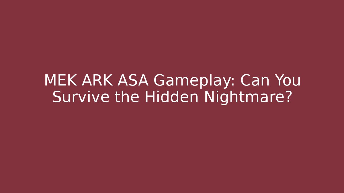 MEK ARK ASA Gameplay: Can You Survive the Hidden Nightmare?