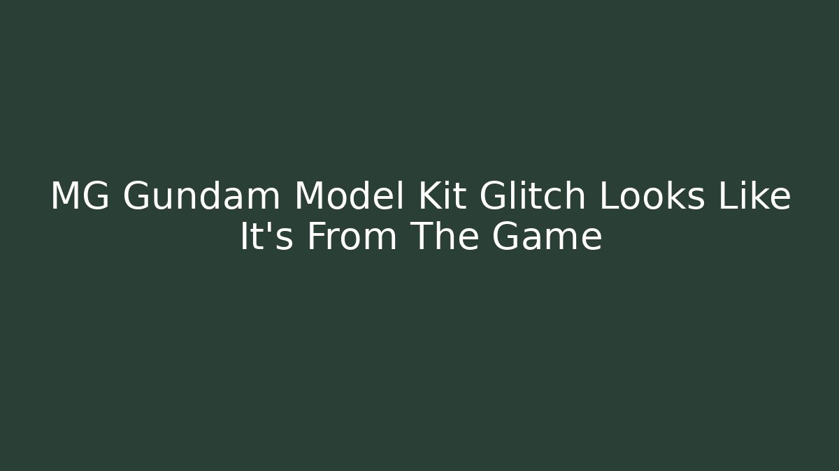 MG Gundam Model Kit Glitch Looks Like It’s From The Game