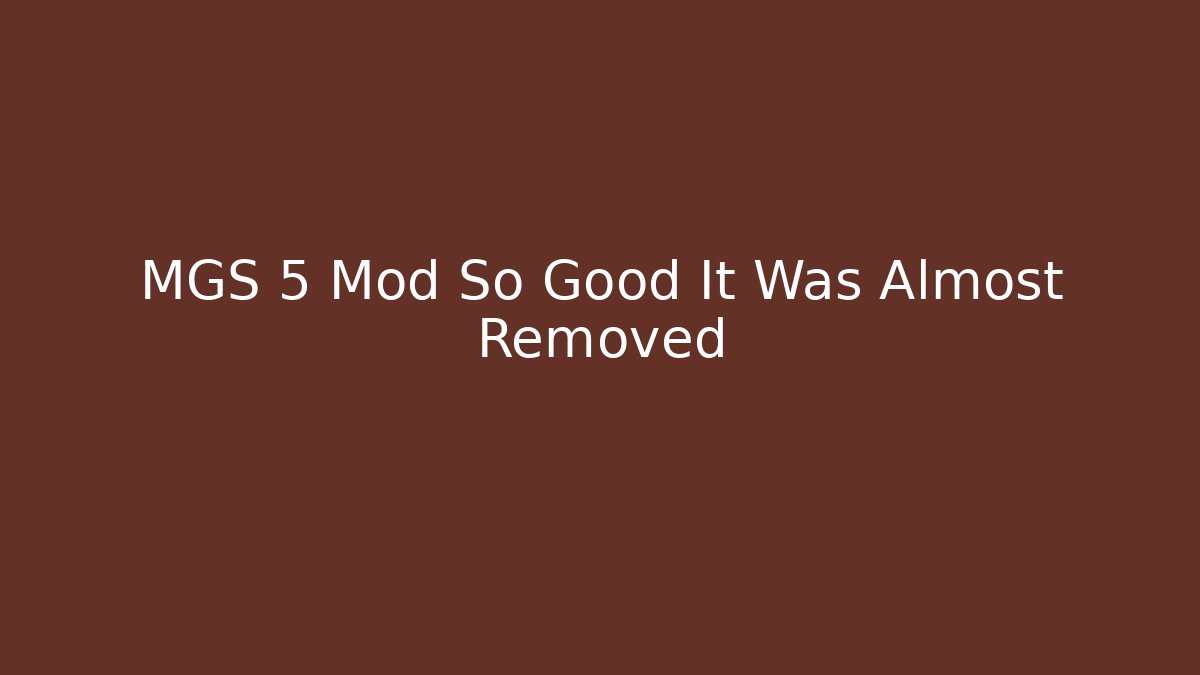 MGS 5 Mod So Good It Was Almost Removed