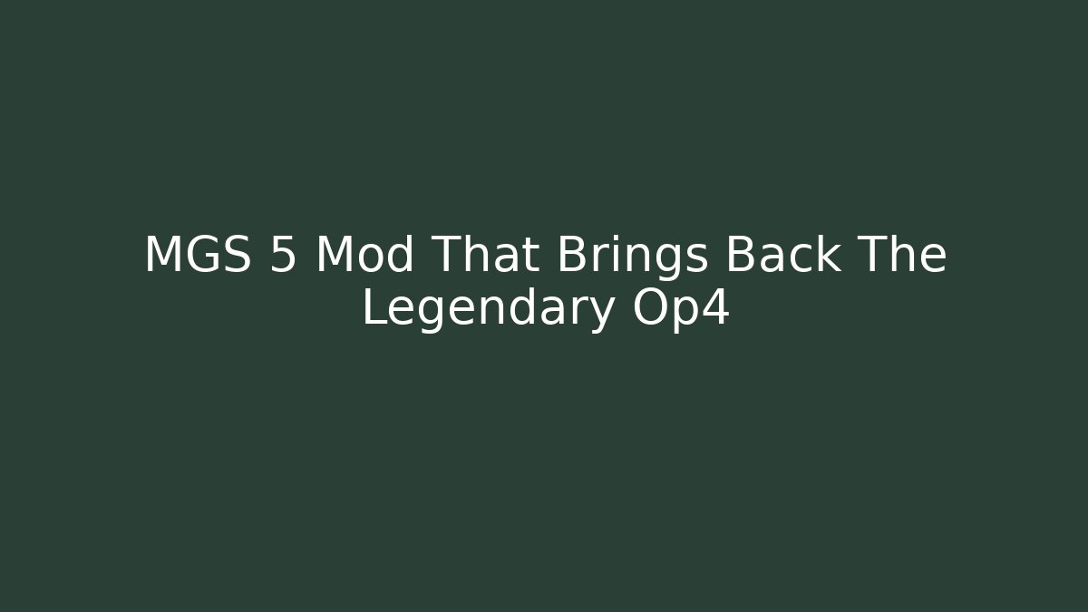 MGS 5 Mod That Brings Back The Legendary Op4