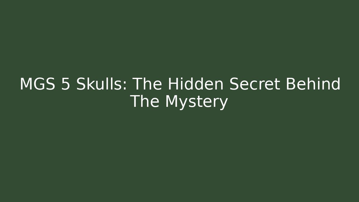 MGS 5 Skulls: The Hidden Secret Behind The Mystery