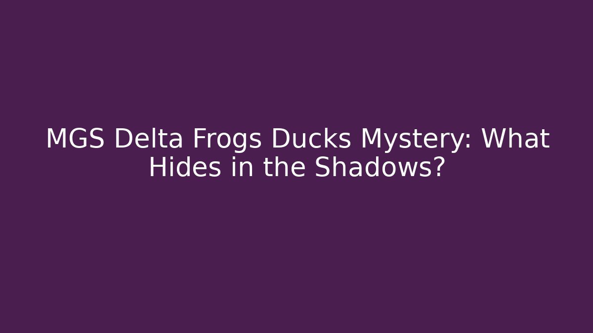 MGS Delta Frogs Ducks Mystery: What Hides in the Shadows?