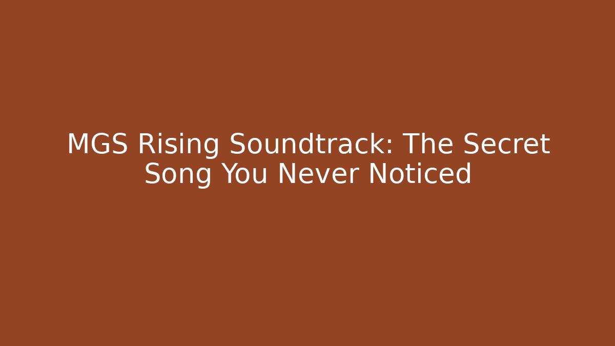 MGS Rising Soundtrack: The Secret Song You Never Noticed