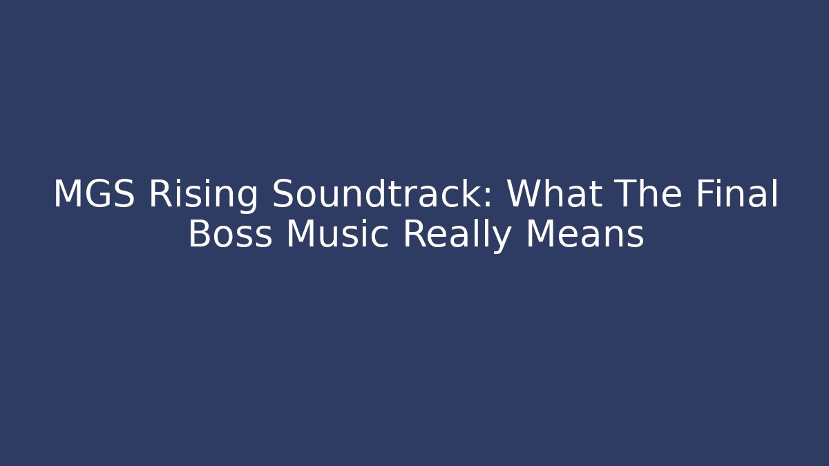 MGS Rising Soundtrack: What The Final Boss Music Really Means - Vintage E-Juice