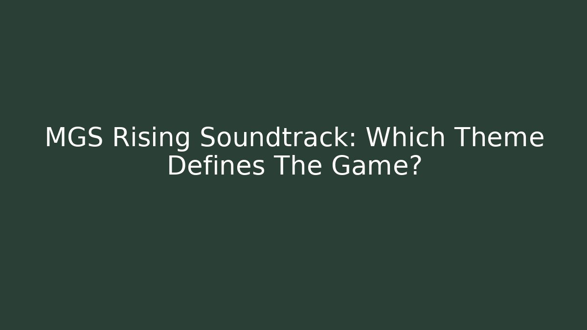 MGS Rising Soundtrack: Which Theme Defines The Game? - Vintage E-Juice