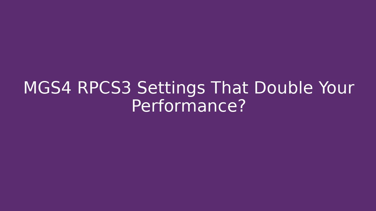 MGS4 RPCS3 Settings That Double Your Performance?