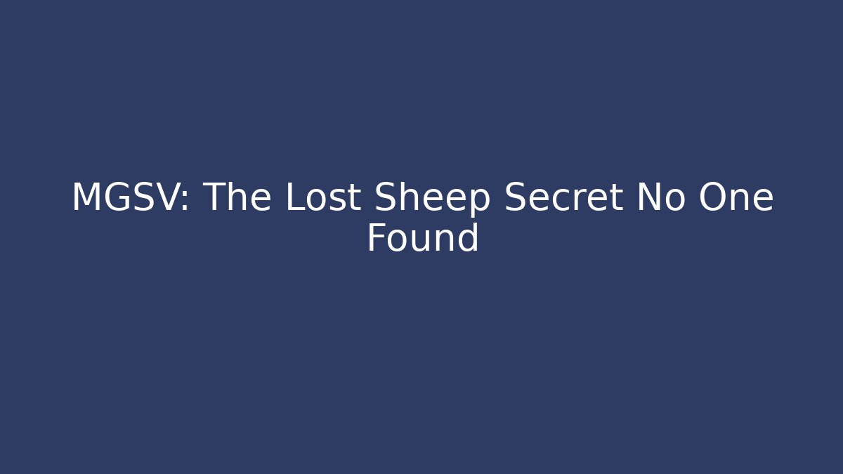 MGSV: The Lost Sheep Secret No One Found