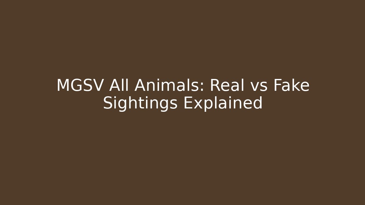 MGSV All Animals: Real vs Fake Sightings Explained