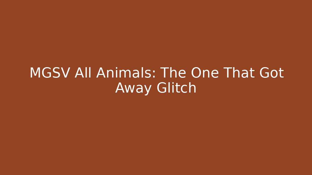 MGSV All Animals: The One That Got Away Glitch