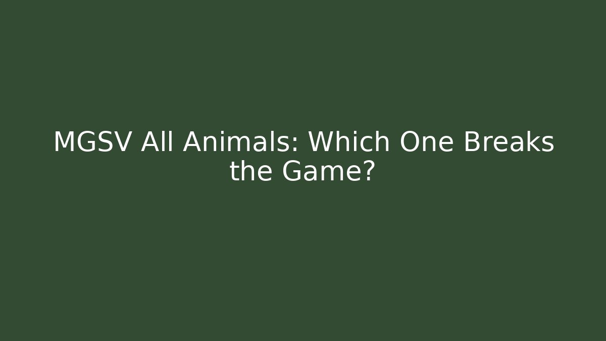 MGSV All Animals: Which One Breaks the Game?
