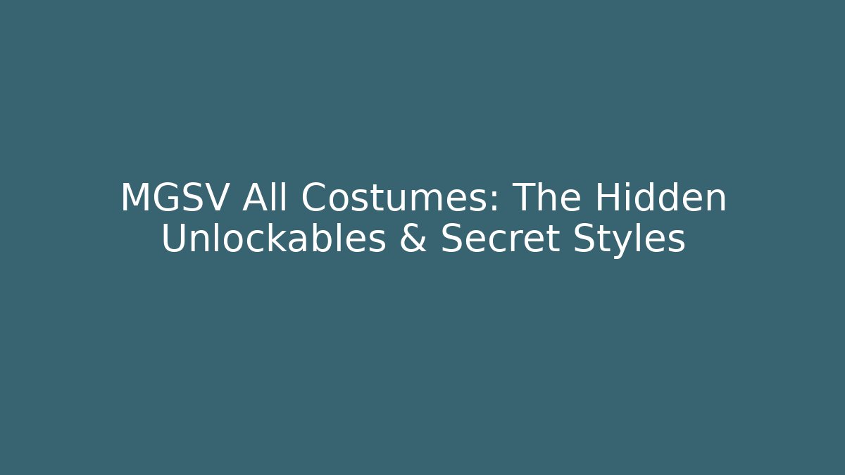 MGSV All Costumes: The Hidden Unlockables & Secret Styles