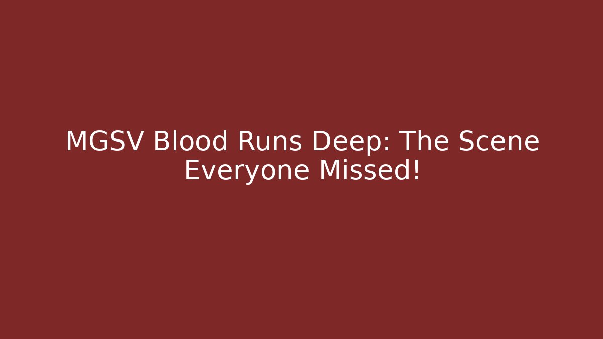 MGSV Blood Runs Deep: The Scene Everyone Missed!