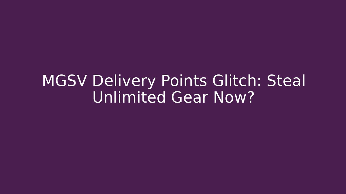 MGSV Delivery Points Glitch: Steal Unlimited Gear Now?