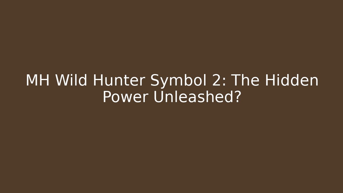 MH Wild Hunter Symbol 2: The Hidden Power Unleashed? - Vintage E-Juice