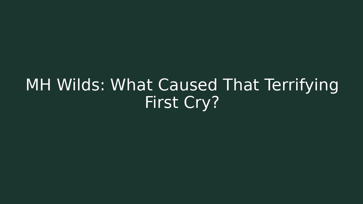 MH Wilds: What Caused That Terrifying First Cry?