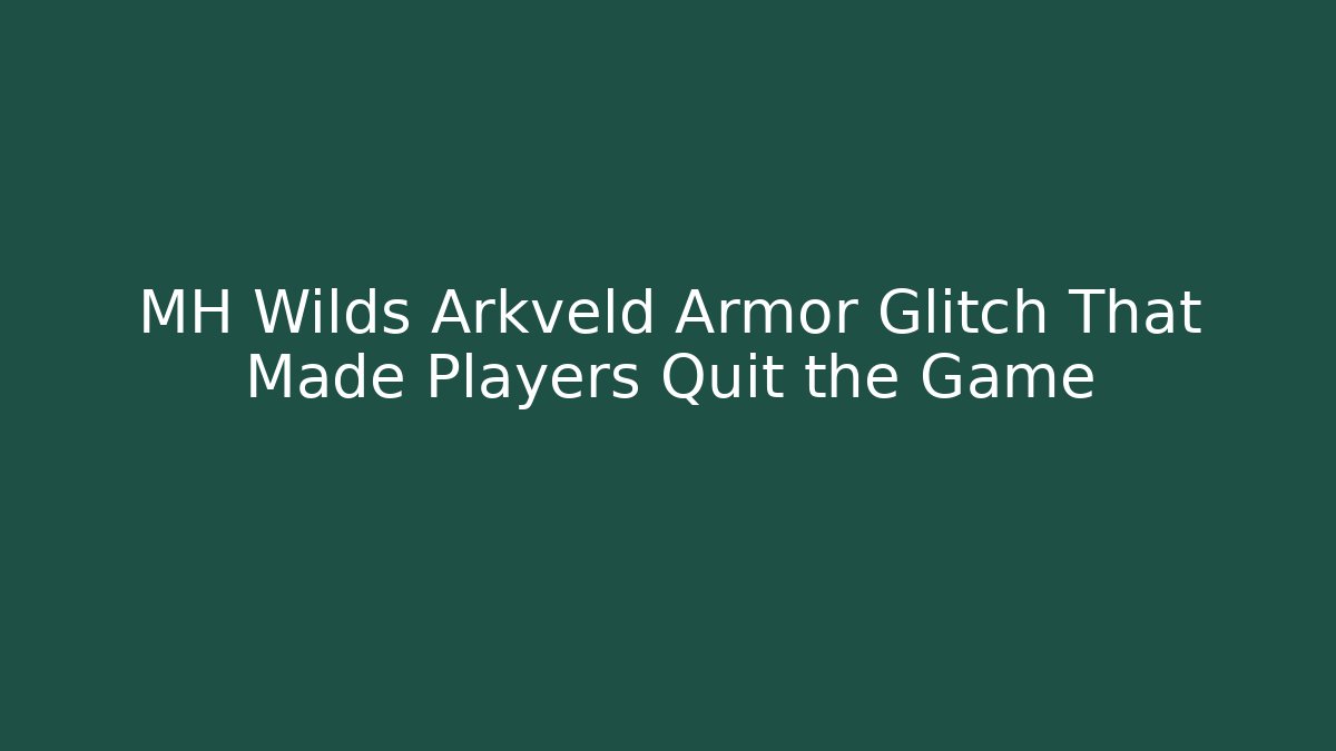 MH Wilds Arkveld Armor Glitch That Made Players Quit the Game