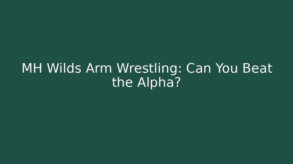 MH Wilds Arm Wrestling: Can You Beat the Alpha?