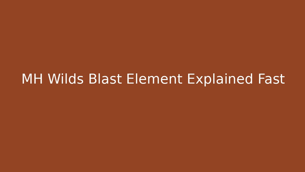 MH Wilds Blast Element Explained Fast - Vintage E-Juice