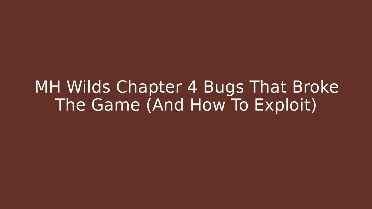 MH Wilds Chapter 4 Bugs That Broke The Game (And How To Exploit) - Vintage E-Juice