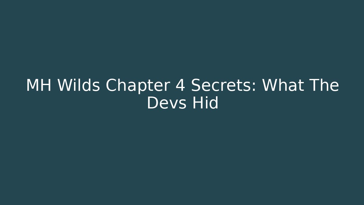 MH Wilds Chapter 4 Secrets: What The Devs Hid