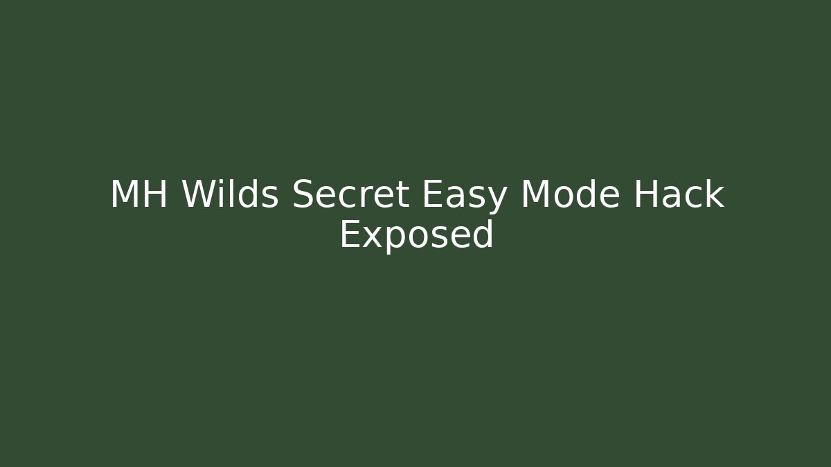MH Wilds Secret Easy Mode Hack Exposed