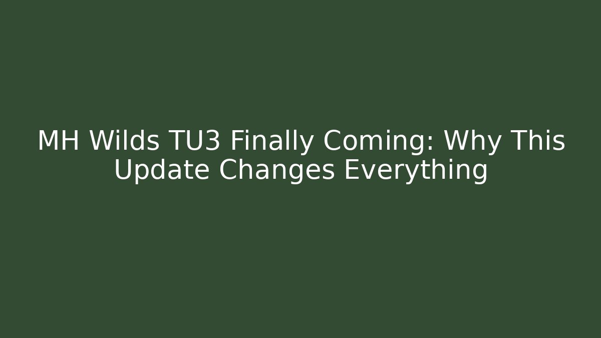 MH Wilds TU3 Finally Coming: Why This Update Changes Everything - Vintage E-Juice