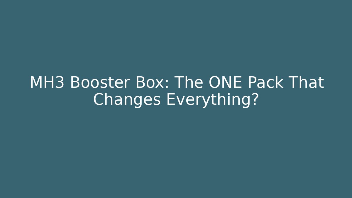MH3 Booster Box: The ONE Pack That Changes Everything?