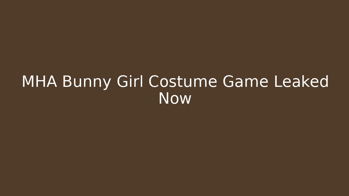 MHA Bunny Girl Costume Game Leaked Now