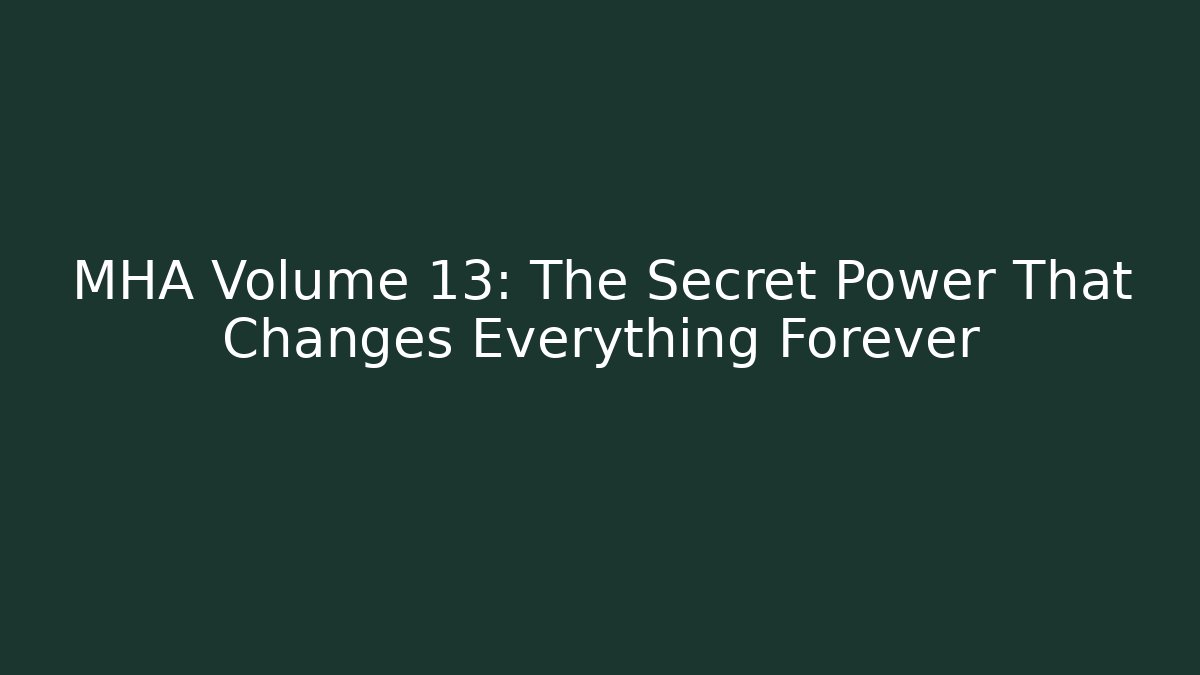 MHA Volume 13: The Secret Power That Changes Everything Forever