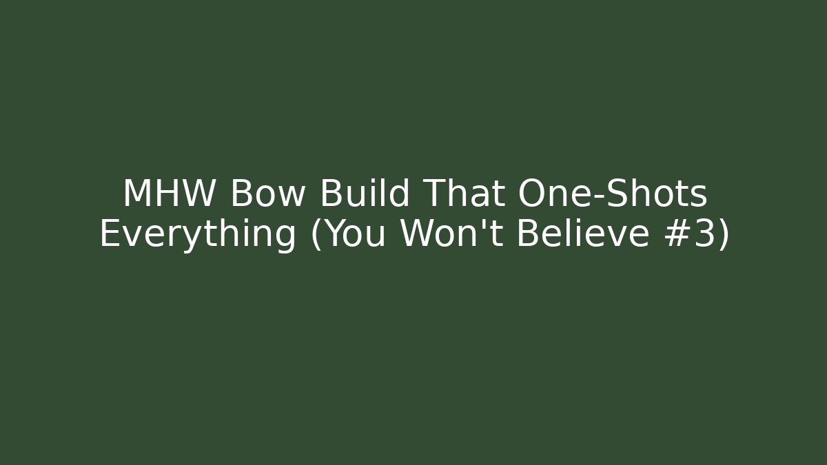 MHW Bow Build That One-Shots Everything (You Won’t Believe #3)