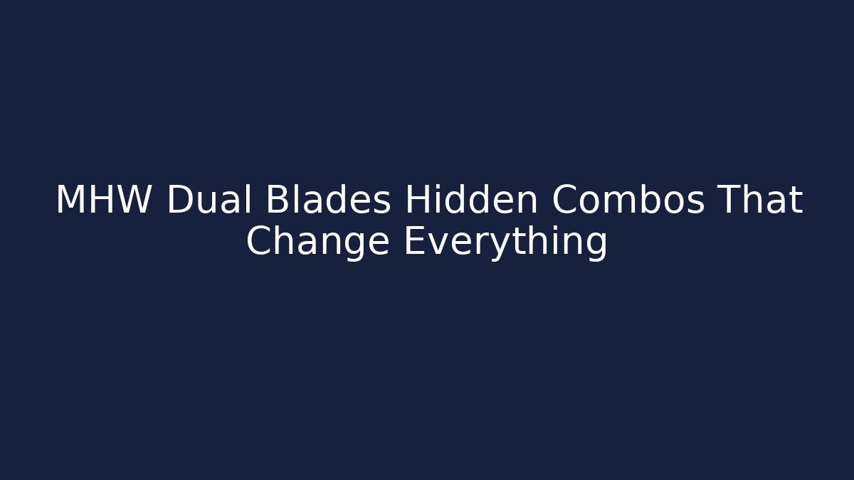 MHW Dual Blades Hidden Combos That Change Everything - Vintage E-Juice