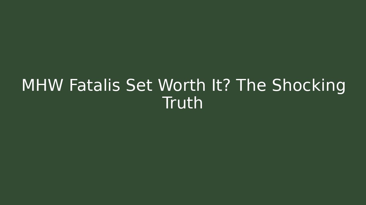 MHW Fatalis Set Worth It? The Shocking Truth