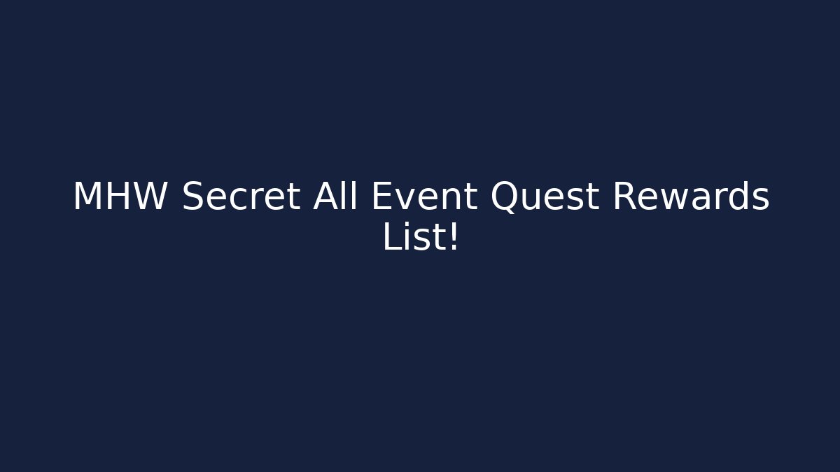 MHW Secret All Event Quest Rewards List!