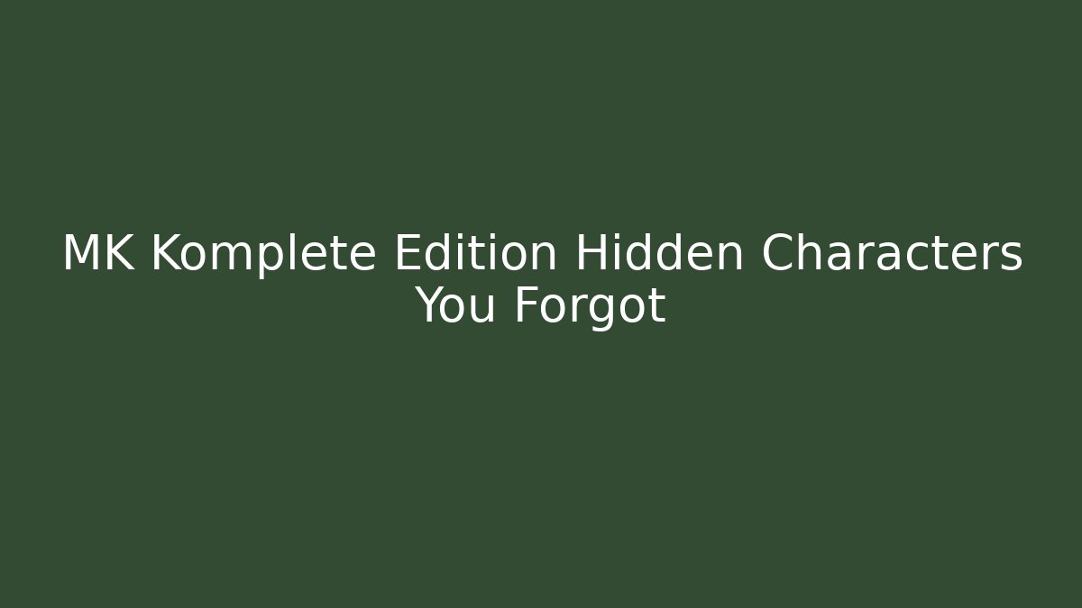 MK Komplete Edition Hidden Characters You Forgot