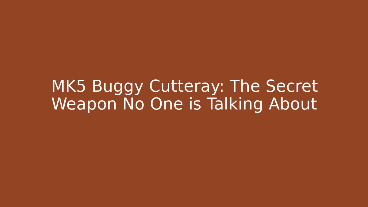 MK5 Buggy Cutteray: The Secret Weapon No One is Talking About - Vintage E-Juice
