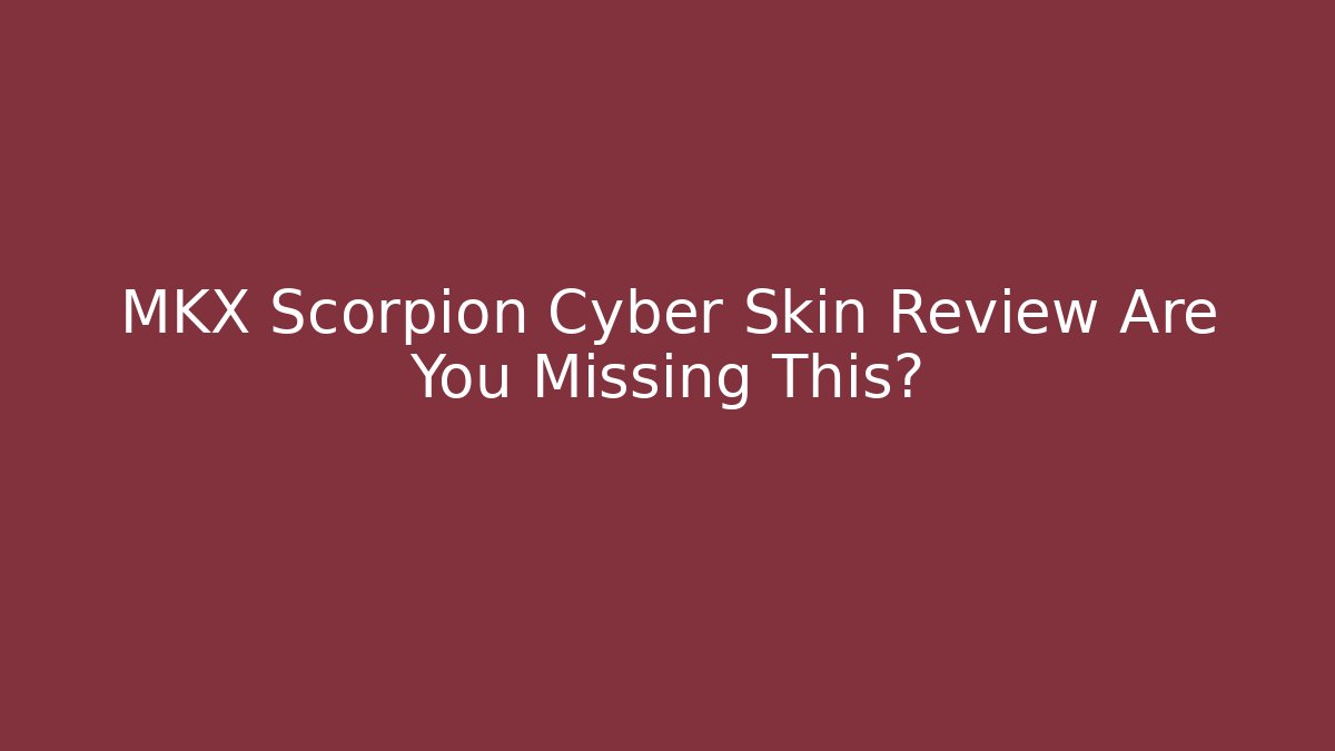 MKX Scorpion Cyber Skin Review Are You Missing This?