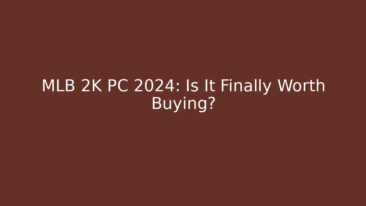 MLB 2K PC 2024: Is It Finally Worth Buying?
