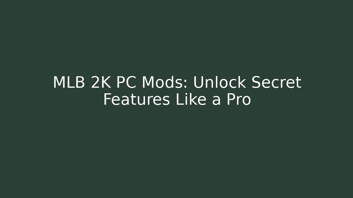 MLB 2K PC Mods: Unlock Secret Features Like a Pro - Vintage E-Juice
