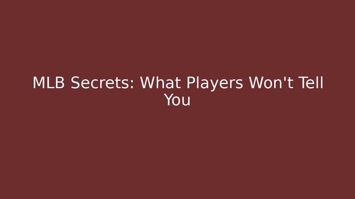 MLB Secrets: What Players Won't Tell You