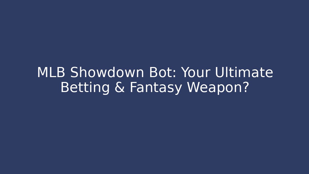 MLB Showdown Bot: Your Ultimate Betting & Fantasy Weapon?
