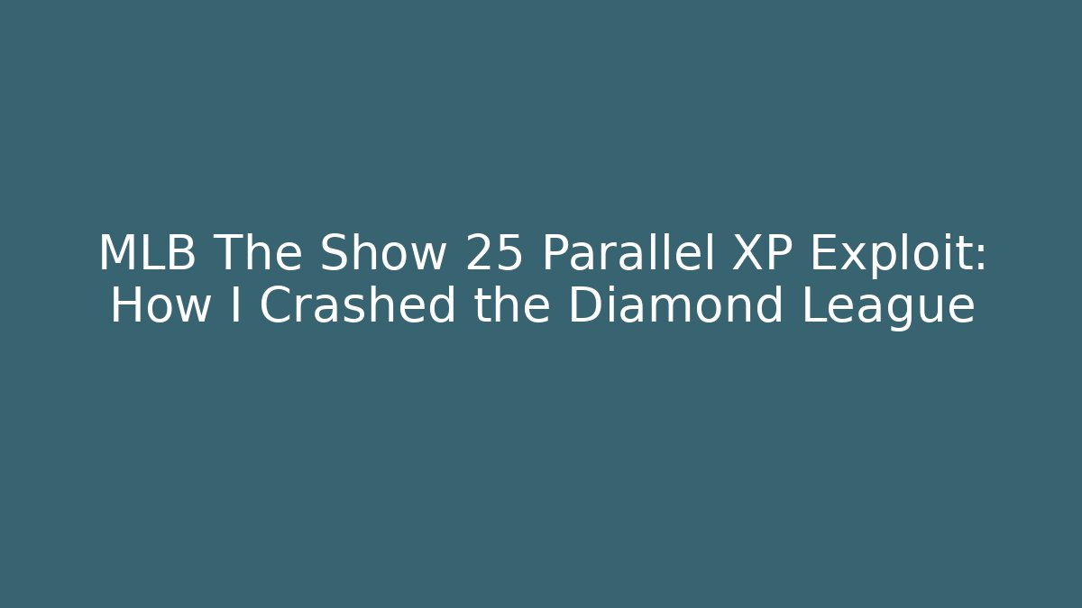 MLB The Show 25 Parallel XP Exploit: How I Crashed the Diamond League