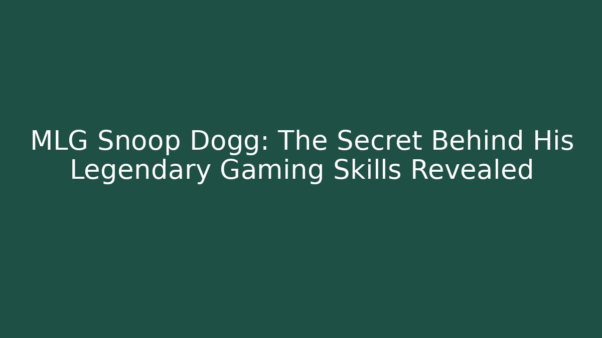 MLG Snoop Dogg: The Secret Behind His Legendary Gaming Skills Revealed